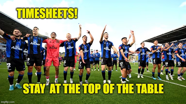 Auckland Football Club Timesheet Reminder | TIMESHEETS! STAY  AT THE TOP OF THE TABLE | image tagged in auckland football club timesheet reminder,timesheet reminder,timesheet meme,football meme,meme | made w/ Imgflip meme maker