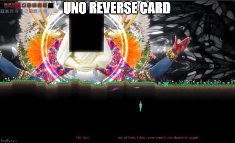 nameless deity get that outta here | UNO REVERSE CARD | image tagged in nameless deity get that outta here | made w/ Imgflip meme maker