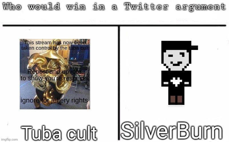 Pitting random mfs against each other | SilverBurn; Tuba cult | image tagged in pitting random mfs against each other,msmg,memes | made w/ Imgflip meme maker