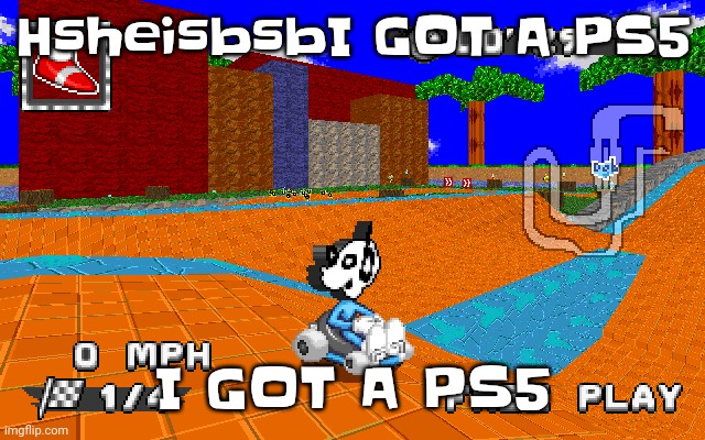 WHY IS HE IN SONIC RACING | HsheisbsbI GOT A PS5; I GOT A PS5 | image tagged in why is he in sonic racing | made w/ Imgflip meme maker