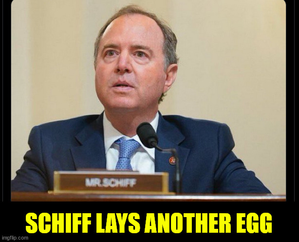 SCHIFF LAYS ANOTHER EGG | made w/ Imgflip meme maker