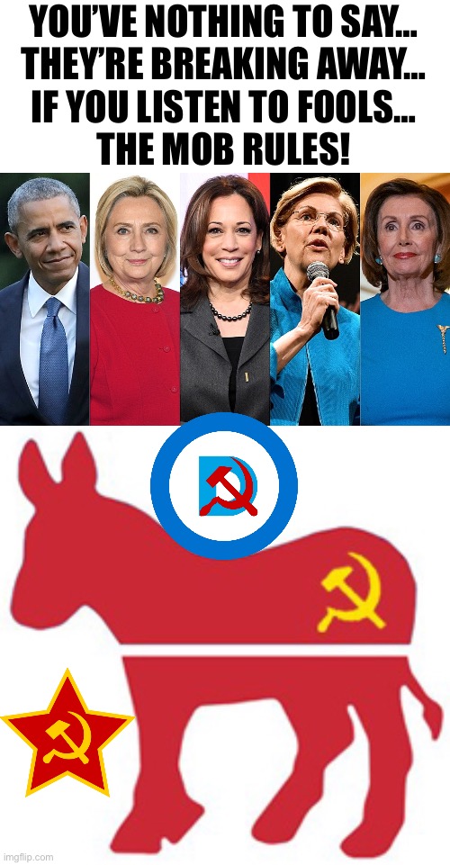 YOU’VE NOTHING TO SAY…
THEY’RE BREAKING AWAY…
IF YOU LISTEN TO FOOLS…
THE MOB RULES! | made w/ Imgflip meme maker