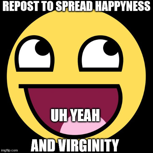 my aunt is at my house idk | UH YEAH | image tagged in repost to spread happyness | made w/ Imgflip meme maker