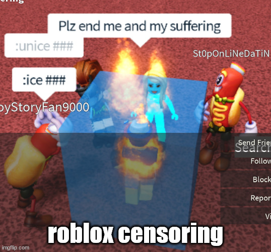 End my suffering | roblox censoring | image tagged in end my suffering | made w/ Imgflip meme maker