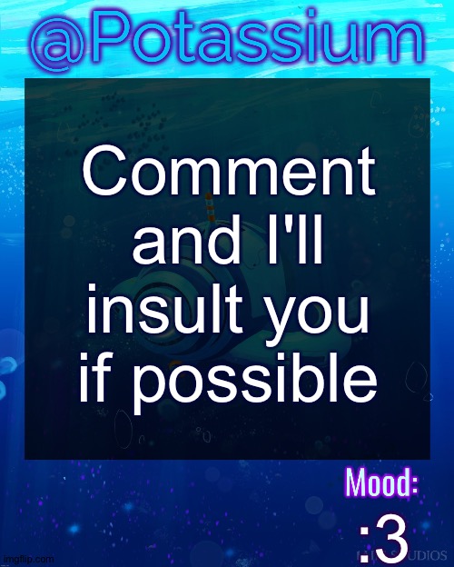 Potassium Subnautica Template | Comment and I'll insult you if possible; :3 | image tagged in potassium subnautica template | made w/ Imgflip meme maker