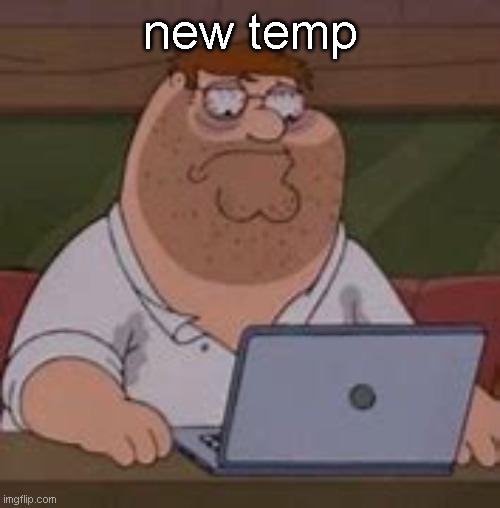 peter griffin sad | new temp | image tagged in peter griffin sad | made w/ Imgflip meme maker