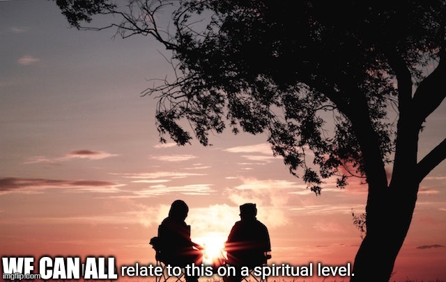 I can relate to this on a spiritual level. | WE CAN ALL | image tagged in i can relate to this on a spiritual level | made w/ Imgflip meme maker