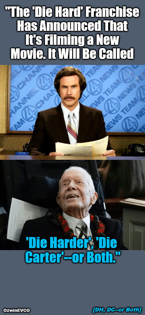 [DH, DC--or Both] | image tagged in breaking news,ron burgundy,jimmy carter,die hard,political humor,2020s | made w/ Imgflip meme maker