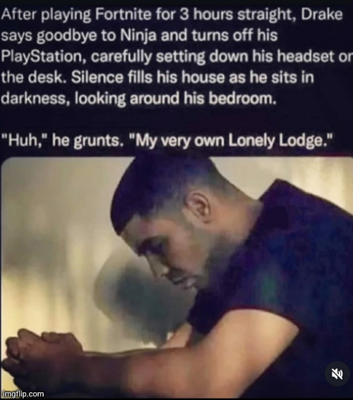 sad story | image tagged in funny,drake,ninja,fortnite,gaming,cringe | made w/ Imgflip meme maker