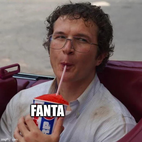 Slurpee Time | FANTA | image tagged in slurpee time | made w/ Imgflip meme maker