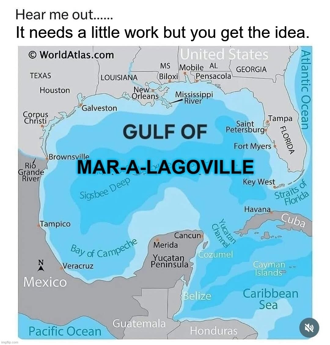 It needs a little work but you get the idea. | image tagged in maralogoville,gulf of mexico,mar-a-lago,trump property,donald trump approves,funny | made w/ Imgflip meme maker