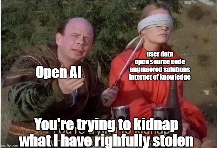 Open AI responding to DeepSeek | user data
open source code
engineered solutions
internet of knowledge; Open AI; You're trying to kidnap what I have righfully stolen | image tagged in code,artificial intelligence,corporations,capitalism | made w/ Imgflip meme maker