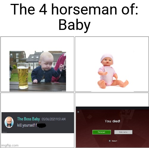 iykyk | The 4 horseman of:
Baby | image tagged in the 4 horsemen of | made w/ Imgflip meme maker