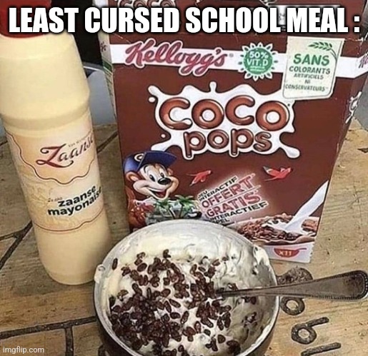 Cursed food | LEAST CURSED SCHOOL MEAL : | image tagged in cursed food | made w/ Imgflip meme maker