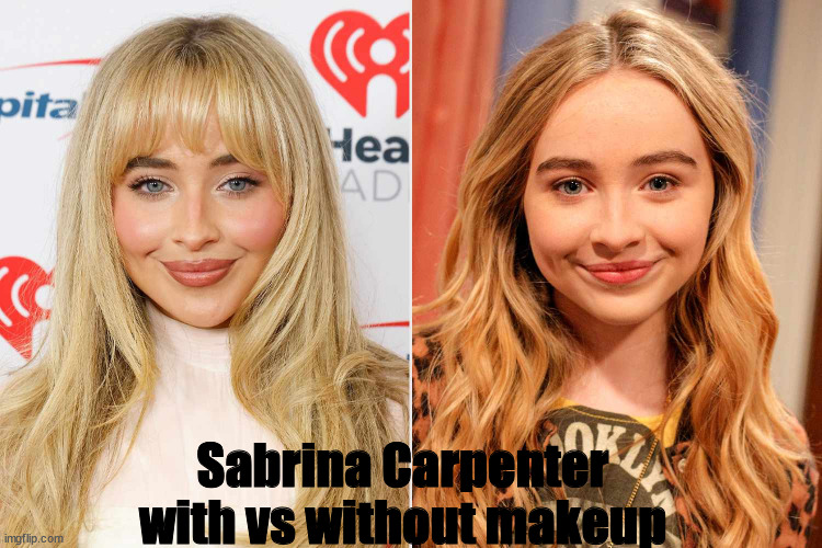 Sabrina Carpenter with vs without makeup | image tagged in m | made w/ Imgflip meme maker