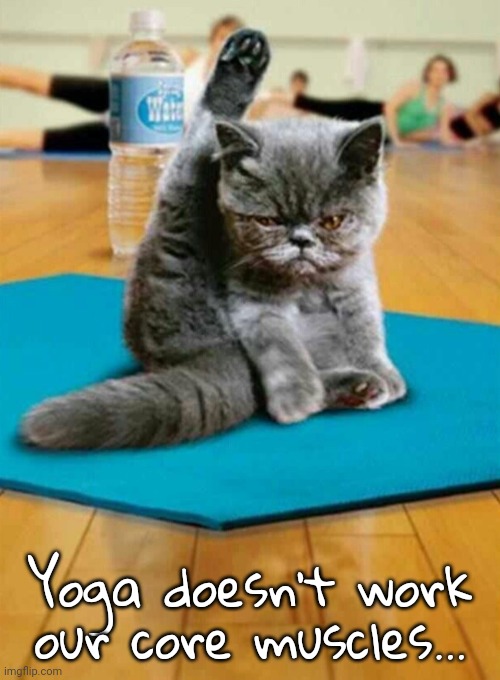 Yoga doesn't work our core muscles... | made w/ Imgflip meme maker