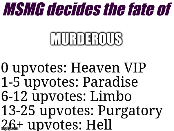 MSMG decides | MURDEROUS | image tagged in msmg decides | made w/ Imgflip meme maker