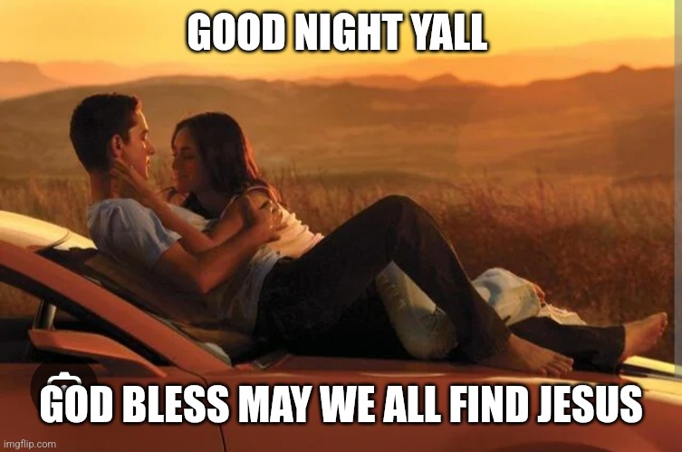 Bumblebee | GOOD NIGHT YALL; GOD BLESS MAY WE ALL FIND JESUS | image tagged in bumblebee | made w/ Imgflip meme maker