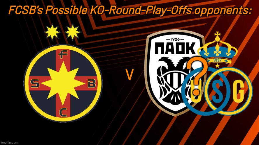 FCSB's Possible UEL KO-Round-Play-Offs opponents | ? FCSB's Possible KO-Round-Play-Offs opponents:; V | image tagged in fcsb,steaua,union sg,paok,europa league,footy | made w/ Imgflip meme maker