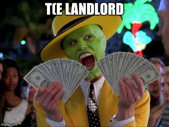 Money Money Meme | T(E LANDLORD | image tagged in memes,money money | made w/ Imgflip meme maker