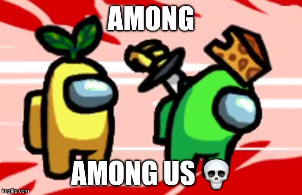 Among Us Stab | AMONG AMONG US ? | image tagged in among us stab | made w/ Imgflip meme maker