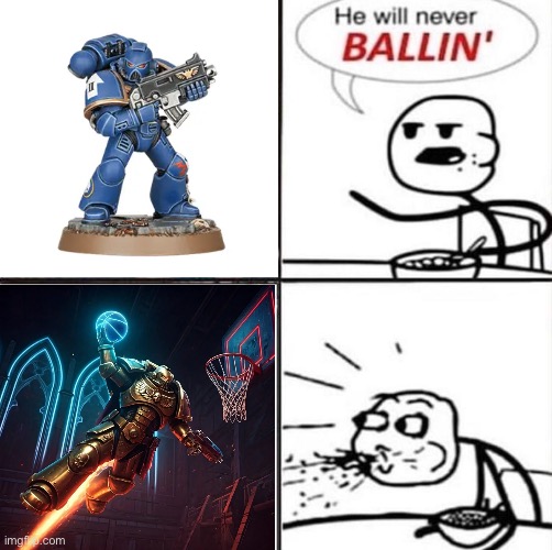 He'll never be ballin' | image tagged in he'll never be ballin',warhammer40k,warhammer 40k,shitpost,memes,funny | made w/ Imgflip meme maker