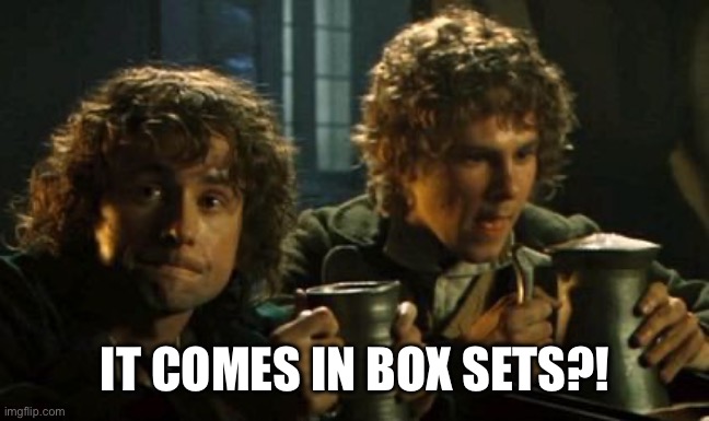 Lotr pints | IT COMES IN BOX SETS?! | image tagged in lotr pints | made w/ Imgflip meme maker