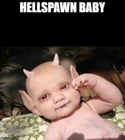 demon baby | HELLSPAWN BABY | image tagged in demon baby | made w/ Imgflip meme maker