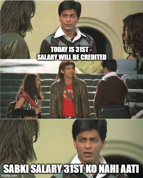 Sabki salary 31st ko nahi hoti | TODAY IS 31ST - 

SALARY WILL BE CREDITED; SABKI SALARY 31ST KO NAHI AATI | image tagged in laxman meme | made w/ Imgflip meme maker