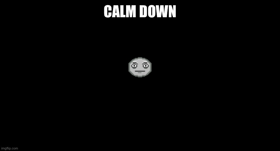 CALM DOWN | made w/ Imgflip meme maker