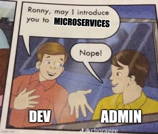 May I introduce you to microservices | MICROSERVICES; DEV; ADMIN | image tagged in ronny may i introduce you to | made w/ Imgflip meme maker