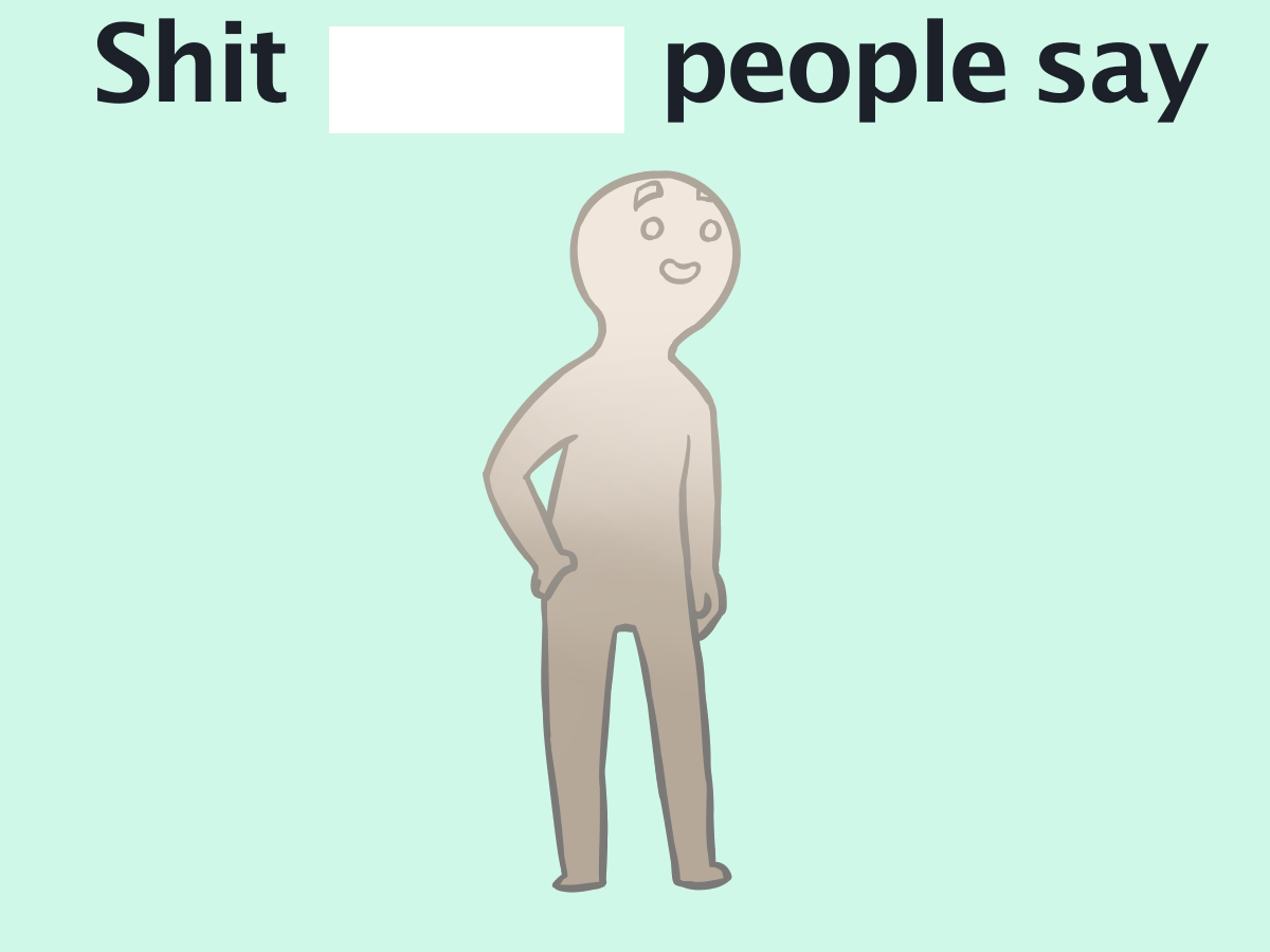 Shit people say Blank Meme Template