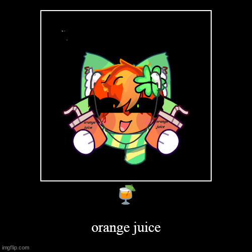 orange juice | ? | orange juice | image tagged in funny,demotivationals,drinks | made w/ Imgflip demotivational maker