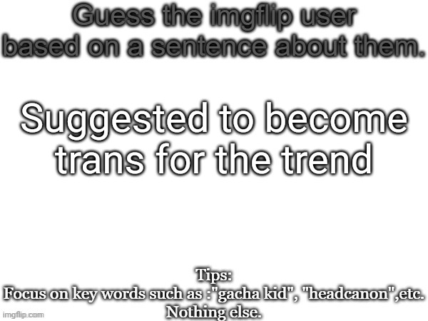 Mushroom | Suggested to become trans for the trend | image tagged in guess the imgflip user based on a sentence about them,msmg,memes,guess | made w/ Imgflip meme maker