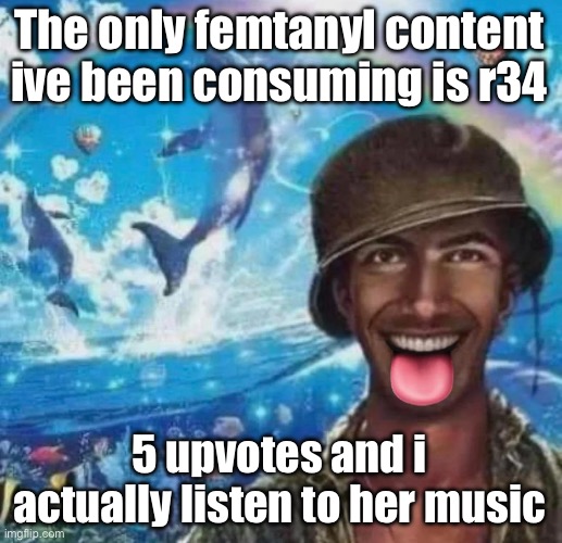 freaky 1000 yard symphony | The only femtanyl content ive been consuming is r34; 5 upvotes and i actually listen to her music | image tagged in freaky 1000 yard symphony | made w/ Imgflip meme maker