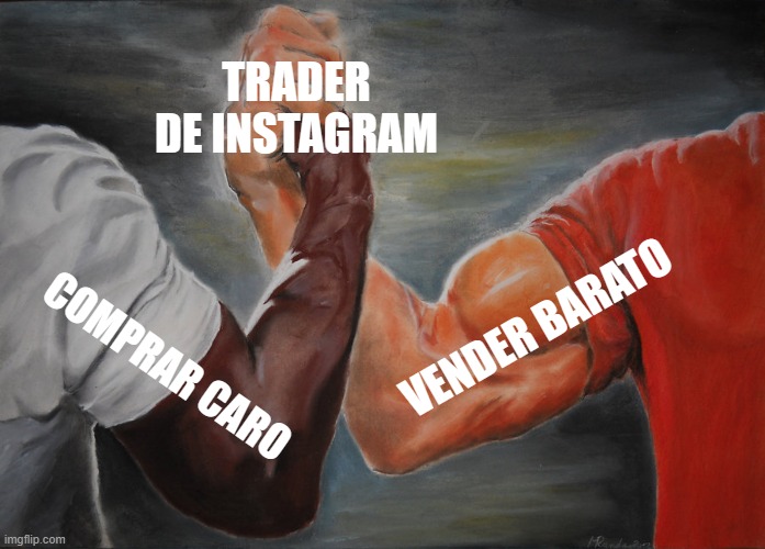 comprar caro | TRADER DE INSTAGRAM; VENDER BARATO; COMPRAR CARO | image tagged in memes,epic handshake | made w/ Imgflip meme maker