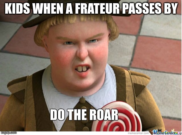 Frateur Horns | KIDS WHEN A FRATEUR PASSES BY | image tagged in do the roar,ships,boats | made w/ Imgflip meme maker