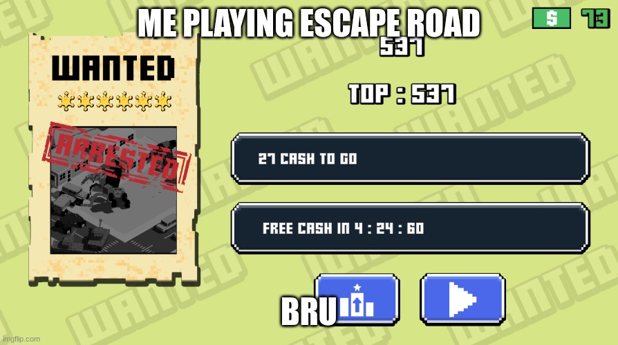 escape road part1 | ME PLAYING ESCAPE ROAD; BRU | image tagged in video games | made w/ Imgflip meme maker