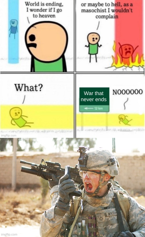 GO ON FIGHT ON | War that never ends | image tagged in guy goes to insert text here,us army soldier yelling radio iraq war | made w/ Imgflip meme maker