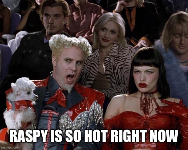 Mugatu So Hot Right Now | RASPY IS SO HOT RIGHT NOW | image tagged in memes,mugatu so hot right now,raspy,hoarse,sore throat | made w/ Imgflip meme maker