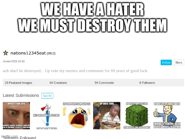 WE HAVE A HATER WE MUST DESTROY THEM | made w/ Imgflip meme maker