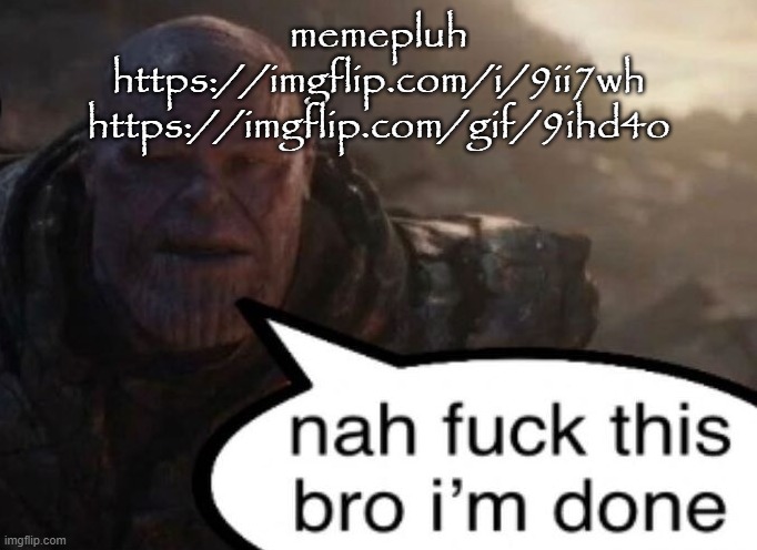 nah bro | memepluh
https://imgflip.com/i/9ii7wh
https://imgflip.com/gif/9ihd4o | image tagged in nah bro | made w/ Imgflip meme maker