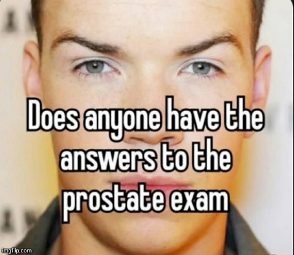 any nerds here | image tagged in prostate exam,funny,stare | made w/ Imgflip meme maker