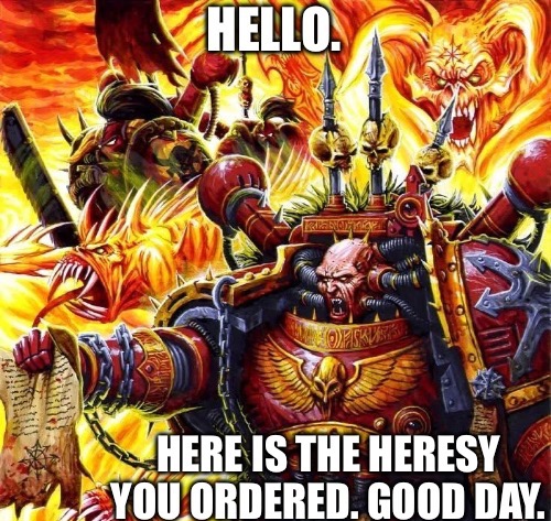 Hello here is the heresy you ordered Blank Meme Template