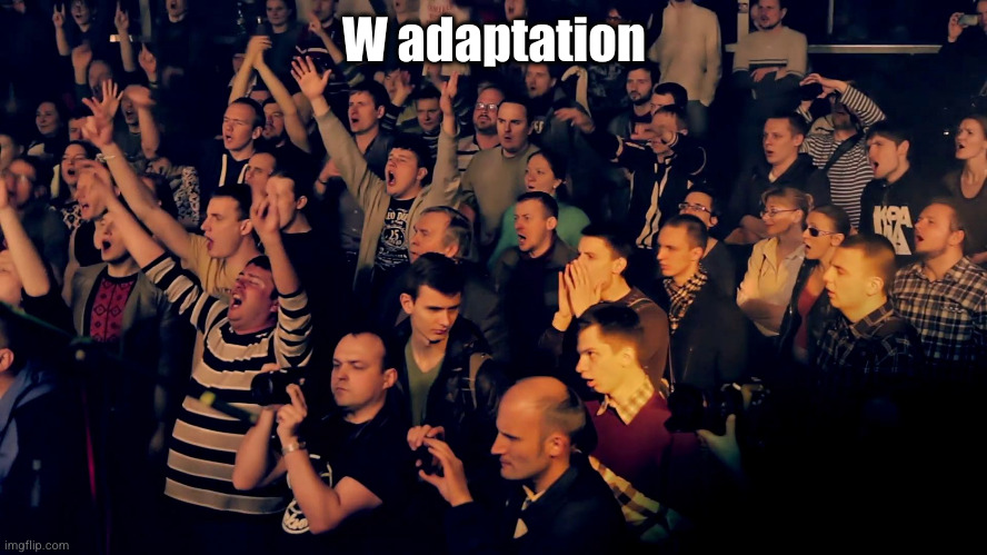 Clapping audience | W adaptation | image tagged in clapping audience | made w/ Imgflip meme maker