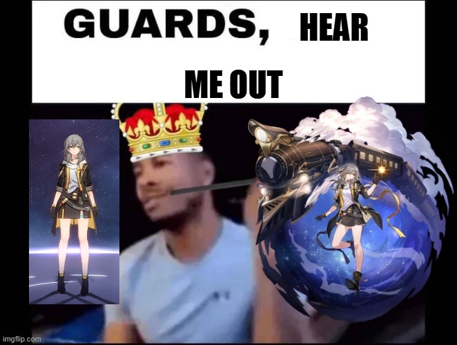 :) | HEAR; ME OUT | image tagged in guards seize them | made w/ Imgflip meme maker