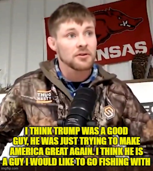 Democrats in four years | I THINK TRUMP WAS A GOOD GUY, HE WAS JUST TRYING TO MAKE AMERICA GREAT AGAIN. I THINK HE IS A GUY I WOULD LIKE TO GO FISHING WITH | image tagged in trump,hitler,ufc,maga,democrats,fishing | made w/ Imgflip meme maker