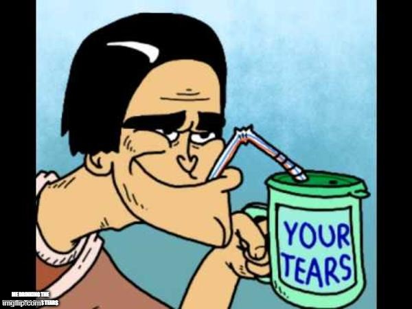 make the multiversus cry so i can drink their tears | ME DRINKING THE MULTIVERSUS FANS TEARS | image tagged in your tears drink,memes | made w/ Imgflip meme maker