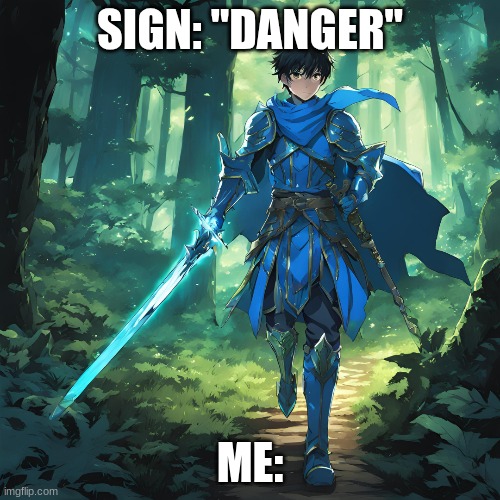 SIGN: "DANGER"; ME: | image tagged in anime,ai generated | made w/ Imgflip meme maker