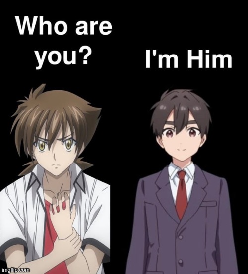 He's him | image tagged in high school dxd,100 girlfriends,issei,aijou | made w/ Imgflip meme maker